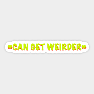 Can get weirder caption t shirt Sticker